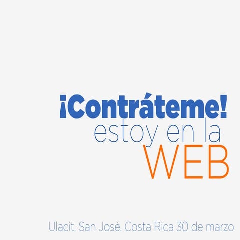 ¡Contráteme! Estoy en la Web - 7 consejos para proyectar tu trabajo 