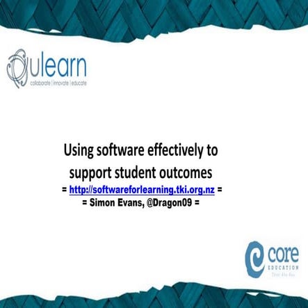  ULearn12 - Using software effectively to support student outcomes