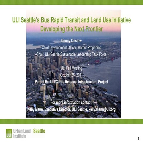 ULI Seattle’s Bus Rapid Transit and Land Use Initiative Developing the Next F...