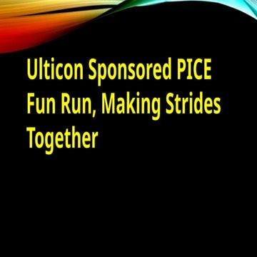 Ulticon Sponsored PICE Fun Run, Making Strides Together.pptx