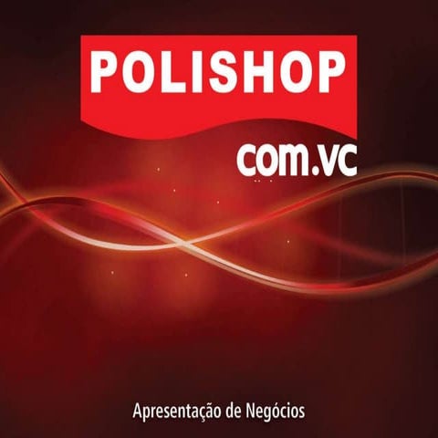 Ultima apresentação de negócio polishop com.vc