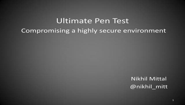 Ultimate pen test   compromising a highly secure environment (nikhil)