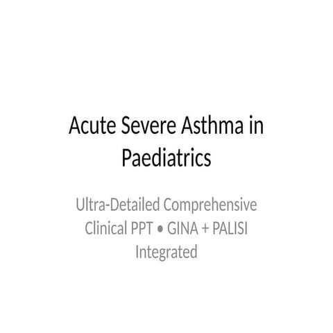 Ultra_Detailed_Acute_Severe_Asthma_Paediatrics_PPT.pptx