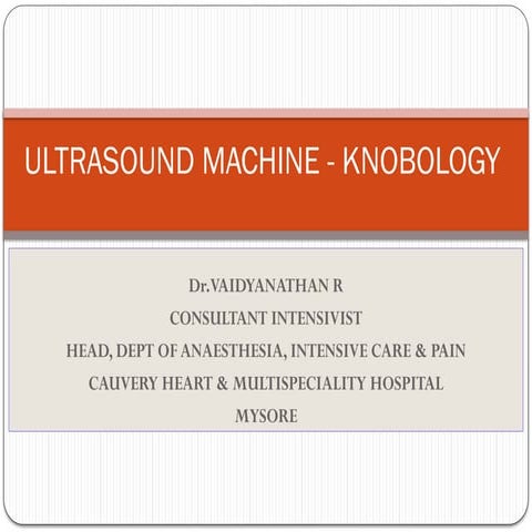Ultrasound Machine - knobology-Dr. Vaidyanathan R.pptx