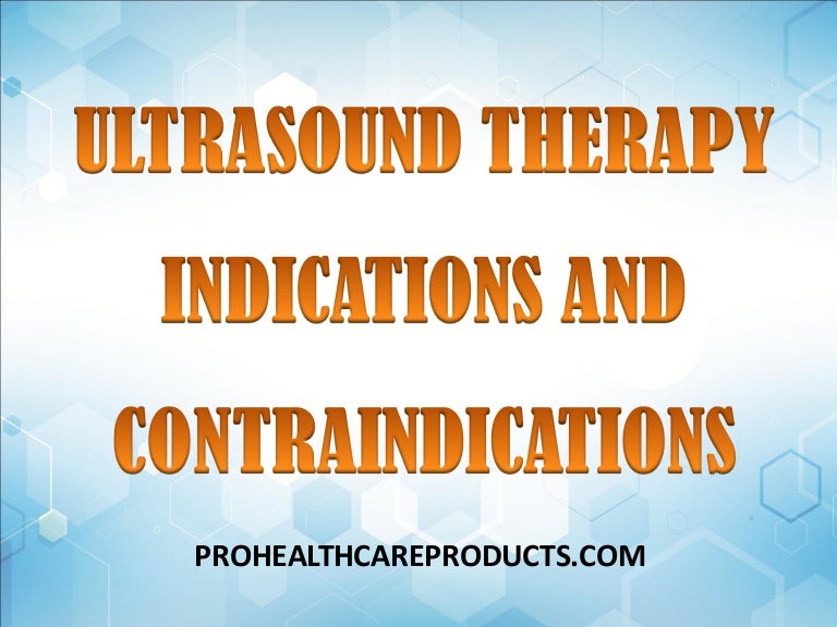 ULTRASOUND THERAPY INDICATIONS AND CONTRAINDICATIONS