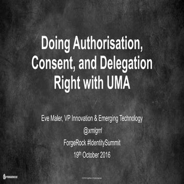 Doing Authorisation, Consent, and Delegation Right with UMA - London Identity...