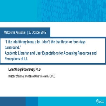  "I like interlibrary loans a lot. I don’t that three- or four-day turnaround." Academic librarian and user expectations for accessing resources and perceptions of ILL. 