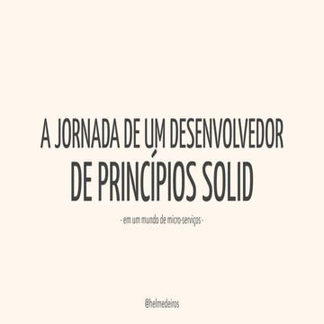 A Jornada de um desenvolvedor de Princípios SOLID em um mundo de micro-services