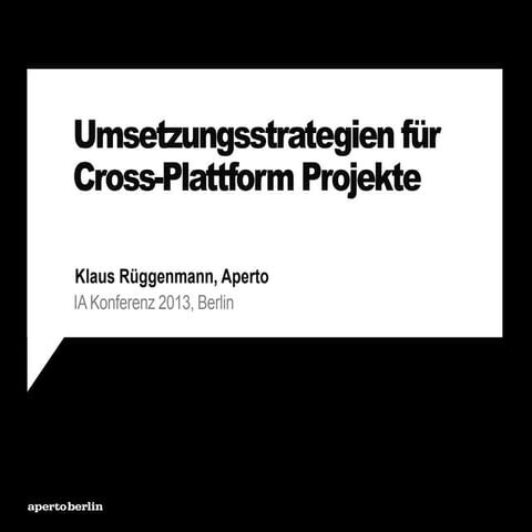 Umsetzungsstrategien für Cross-Plattform Projekte - IA Konferenz 2013 Klaus R...