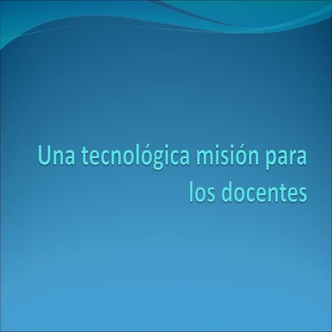 Una tecnológica misión para los docentes presentacion power point