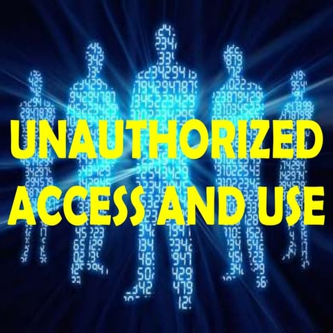 Unauthorized access and use