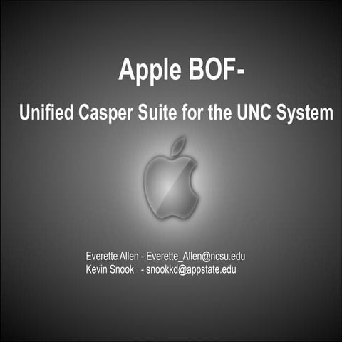 UNCCAUSE 2013-Apple BOF-Unifided Casper Suite for UNC System
