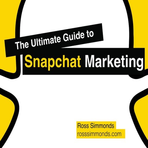 The Ultimate Marketing Guide to Snapchat