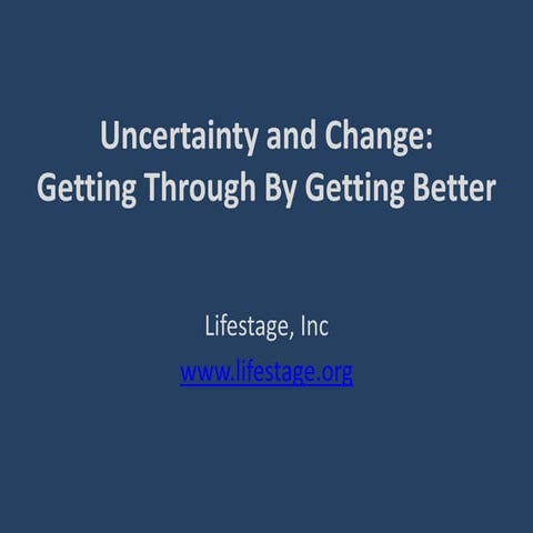 Uncertainty and change getting through by getting better
