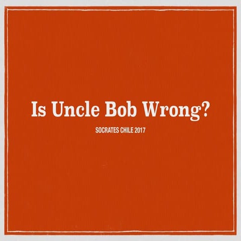Is Uncle Bob Wrong?