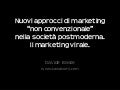 Nuovi approcci di marketing non convenzionale nella società postmoderna. Il marketing virale.