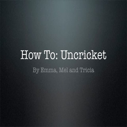 How To: Uncricket