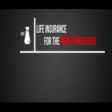 LIFE INSURANCE FOR UNDER PRIVILEGED 