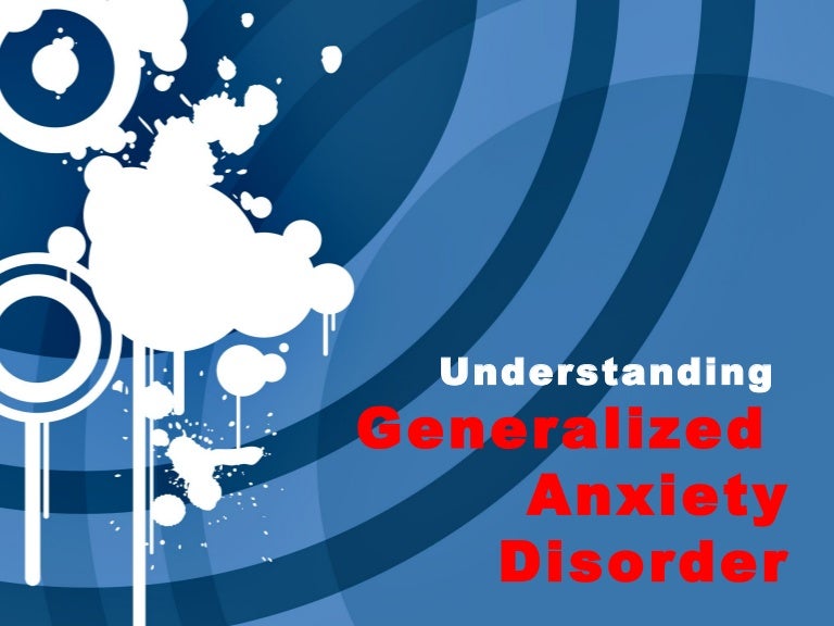 Understanding Generalized Anxiety >> Understanding Generalized Anxiety Disorder Understanding Generalized Anxiety >> Understanding Generalized Anxiety Disorder