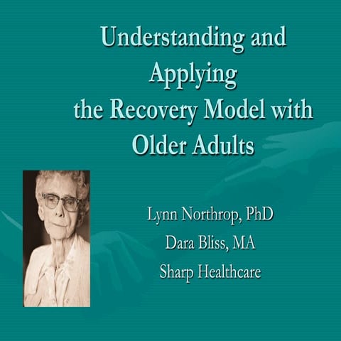 Understanding And Applying The Recovery Model To Older Adults.Northrop