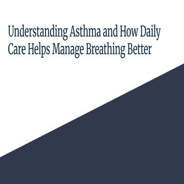 Understanding Asthma and How Daily Care Helps Manage Breathing Better