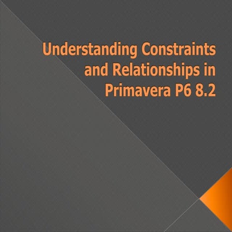 Understanding Constraints and Relationships in Primavera P6 8.2
