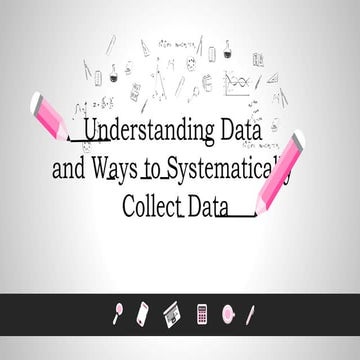 Understanding data and ways on systematically collecting data