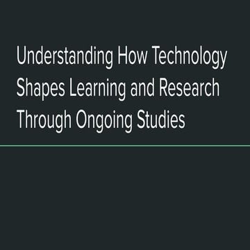 Understanding How Technology Shapes Learning and Research Through ...