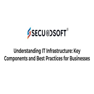 Understanding IT Infrastructure: Key Components and Best Practices for Businesses