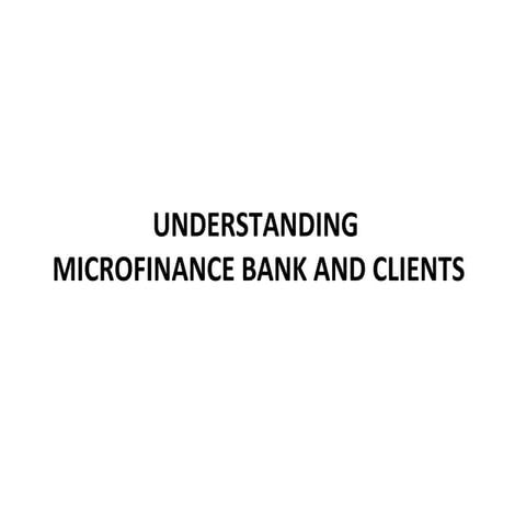 Understanding microfinance bank and clients