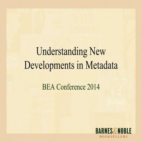 BEA2014 - Understanding New Developments in Metadata
