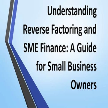 Understanding Reverse Factoring and Its Benefits for Businesses | PPTX