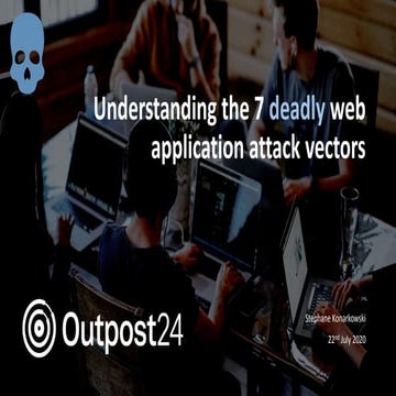 Outpost24 webinar - Understanding the 7 deadly web application attack vectors