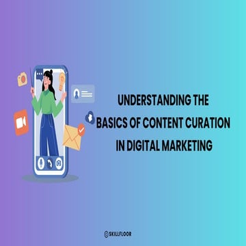 Understanding the Basics of Content Curation in Digital Marketing - Skillfloor