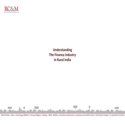 Understanding the Finance Industry in Rural India PPT | RC&M India Experienti...