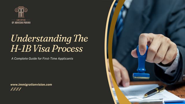 Understanding The H-1B Visa Process: A Complete Guide for First-Time Applicants