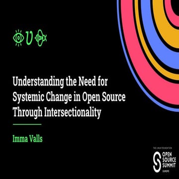 Understanding the Need for Systemic Change in Open Source Through Intersectio...