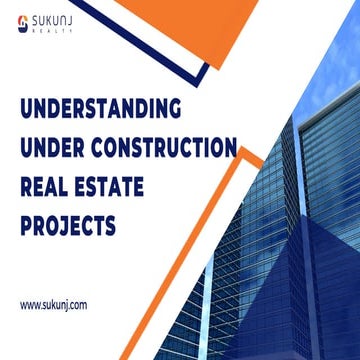 Understanding Under Construction Real Estate Projects | PPTX