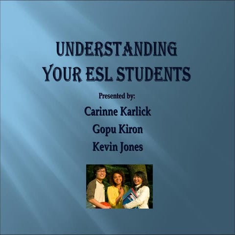 UNDERSTANDING YOUR ESL STUDENTS