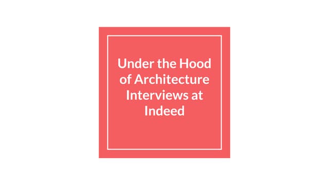 Under the hood of architecture interviews at indeed