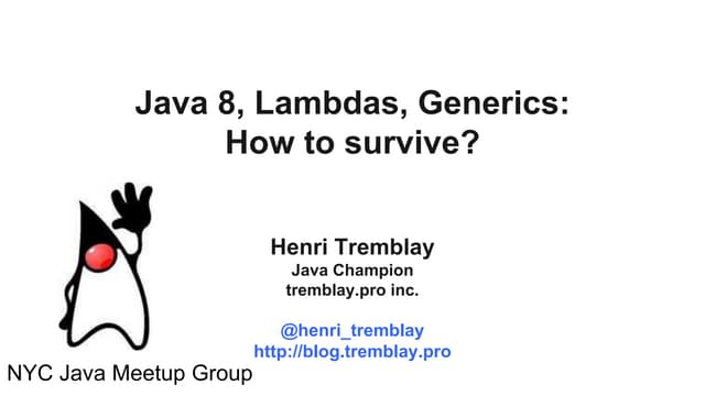 Java 8, lambdas, generics: How to survive? - NYC Java Meetup Group