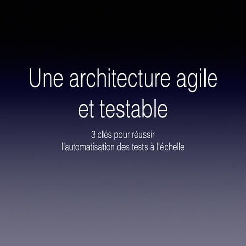 Une architecture agile et testable