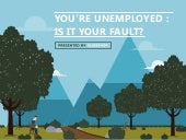 You're Unemployed: Is It Your Fault?