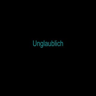 Unglaublich