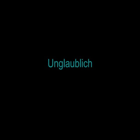 Unglaublich