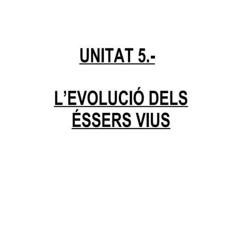 UNITAT 5.- L’EVOLUCIÓ DELS ÉSSERS VIUS