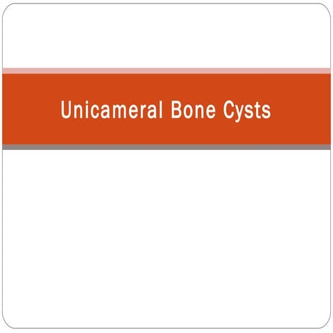 Unicameral bone cysts