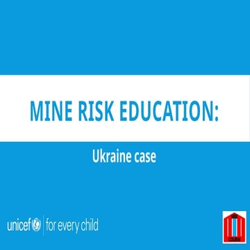UNICEF-MRE-Ukraine-Case mine risk éducation.pptx