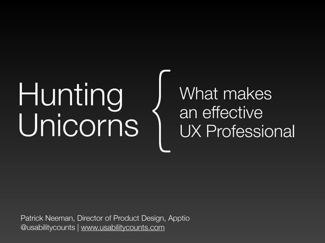 Hunting Unicorns - What makes an effective UX Professional
