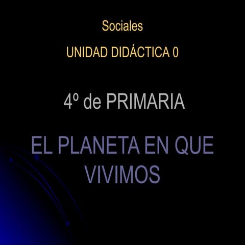 Unidad 0 Sociales El Planeta en que vivimos | PPT